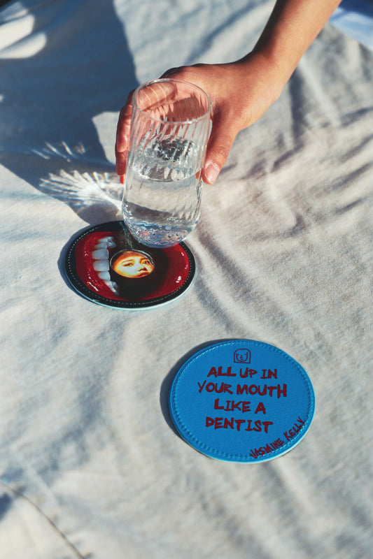 all up in your mouth (like a dentist) Coaster [PREORDER]